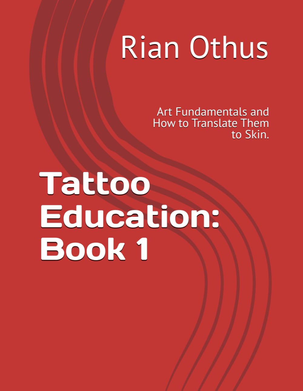 Tattoo Education: Book 1: Art Fundamentals and How to Translate Them to Skin.