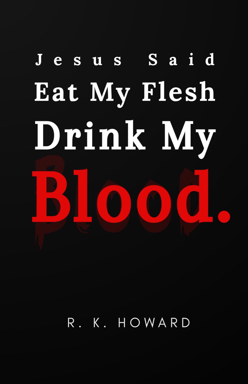 Jesus Said Eat My Flesh Drink My Blood
