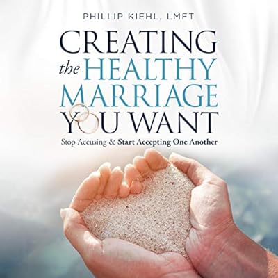 Creating the Healthy Marriage You Want: Stop Accusing & Start Accepting One Another