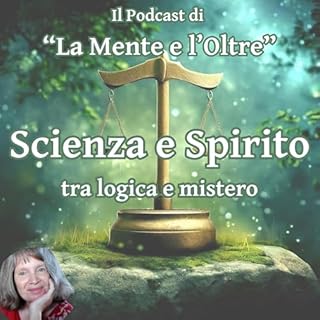 Scienza e Spirito - tra logica e mistero. Il podcast di "La Mente e l'Oltre" copertina