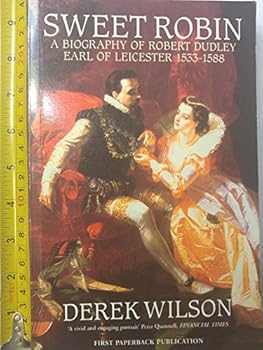 Sweet Robin: A Biography of Robert Dudley, Earl of Leicester 1533-1588