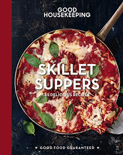 Good Housekeeping Skillet Suppers: 65 Delicious Recipes (Good Food Guaranteed Book 12)