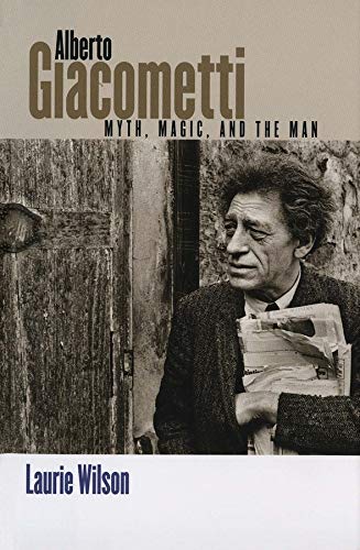 Alberto Giacometti: Myth, Magic, and the Man Alberto Giacometti: Myth, Magic, and the Man