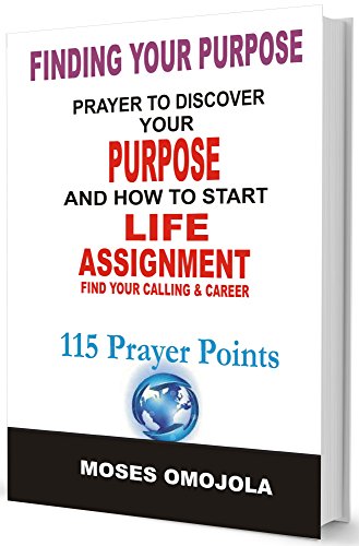 Finding Your Purpose: Prayers To Discover your Purpose And How