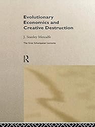 Evolutionary Economics and Creative Destruction (The Graz Schumpeter Lectures)