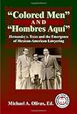 Colored Men And Hombres AquÃÆÃÂ­: Hernandez V. Texas and the Emergence of Mexican American Lawyering (Hispanic Civil Rights Series)