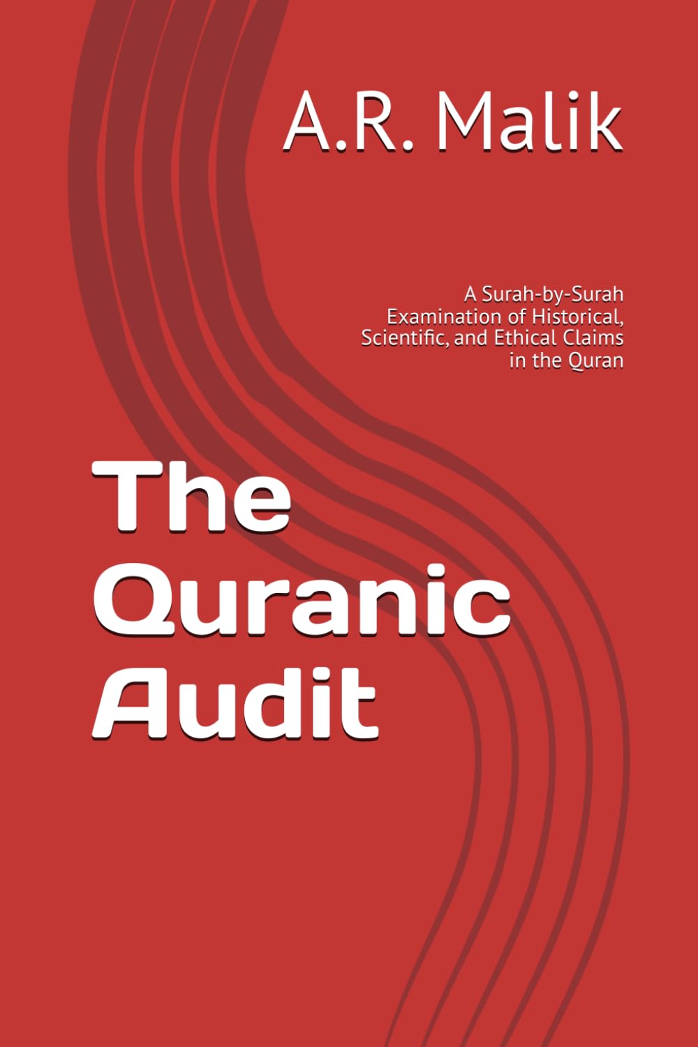 The Quranic Audit: A Surah-by-Surah Examination of Historical, Scientific, and Ethical Claims in the Quran