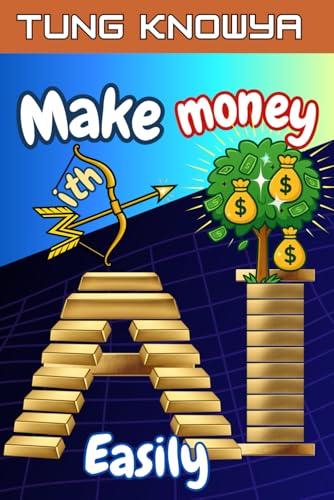 Make Money with AI Easily: Turn Ideas into AI-Powered Businesses ...