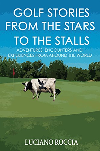 Télécharger Golf Stories From The Stars To The Stalls: Adventures, Encounters And Experiences From All Around Th Francais PDF