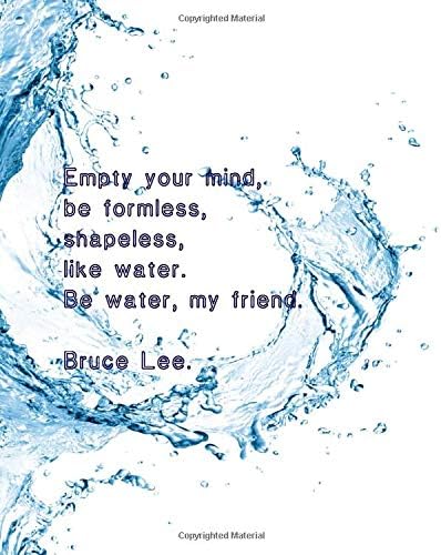 Empty Your Mind Be Formless Shapeless Like Water Be Water My Friend Bruce Lee 8x10 College Ruled Notebook Inspirational Martial Arts Famous Quote By Amazon Ae Empty Your Mind Be Formless Shapeless Like Water Be Water My Friend Bruce Lee 8x10 College Ruled Notebook Inspirational Martial Arts Famous Quote By Amazon Ae