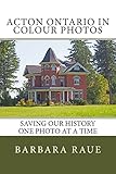 Acton Ontario in Colour Photos: Saving Our History One Photo at a Time (Cruising Ontario)