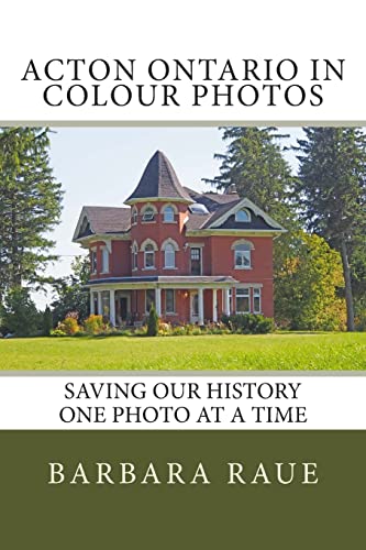 Acton Ontario in Colour Photos: Saving Our History One Photo at a Time (Cruising Ontario)