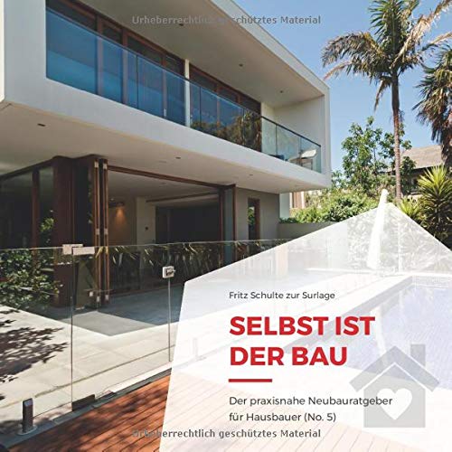 Selbst ist der Bau: Der praxisnahe Neubauratgeber für Hausbauer (No. 5) (German Edition)