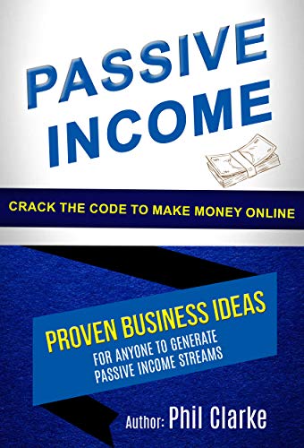 Passive Income: Proven Business Ideas for Anyone to Generate Passive