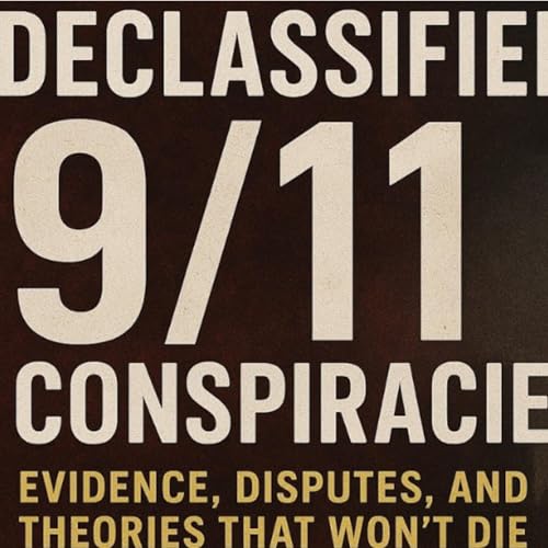 Declassified: 9/11 Conspiracies: Evidence, Disputes, and Theories That Won&rsquo;t Die
