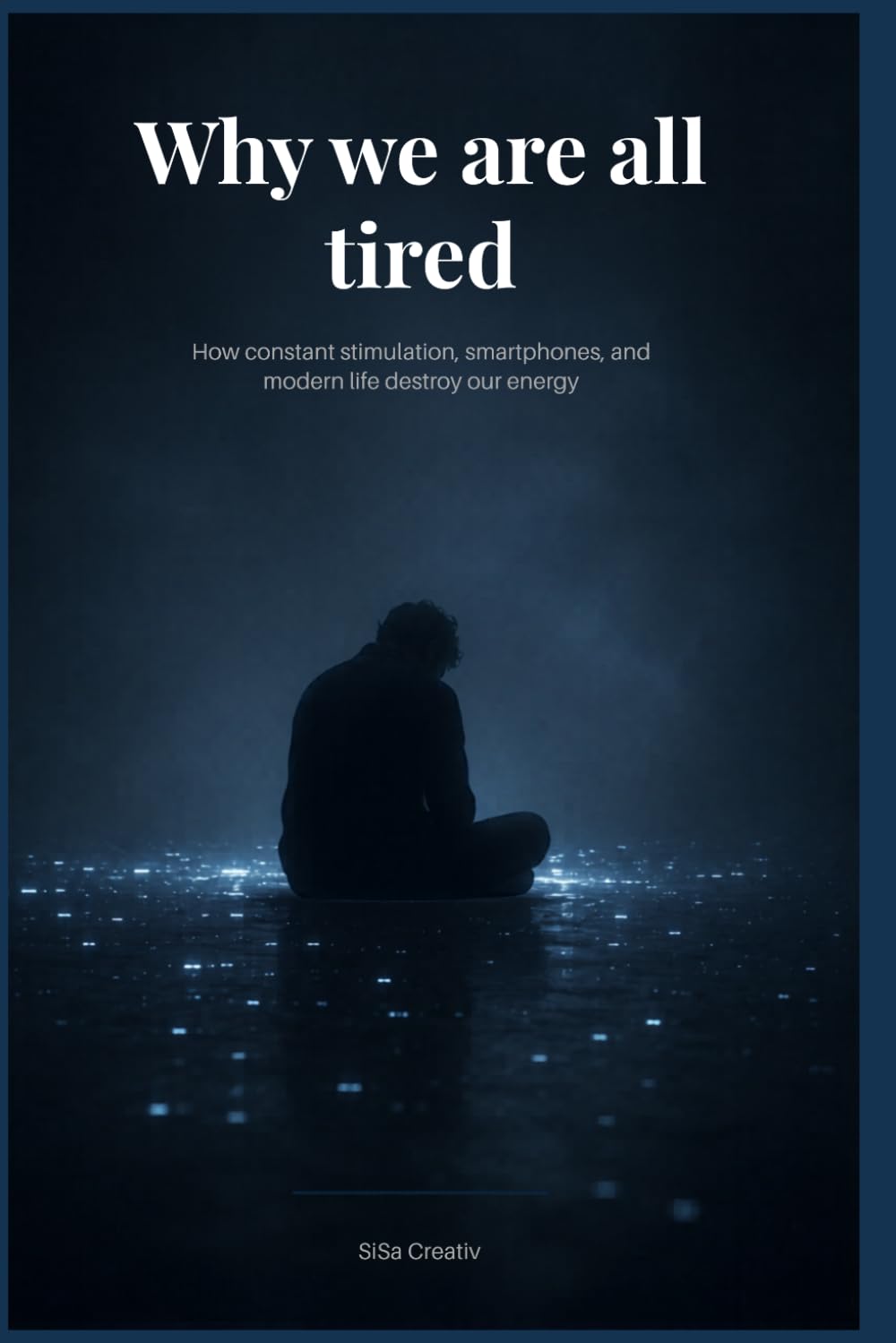 Why We Are All So Tired: How constant stimulation, smartphones, and modern life destroy our energy