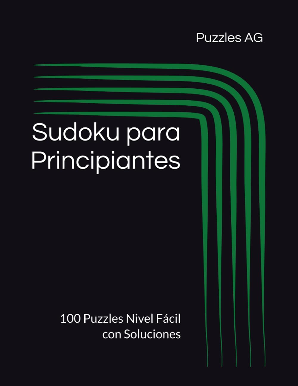 Sudoku para Principiantes: 100 Puzzles Nivel Fácil con Soluciones (Sudoku en Español)
