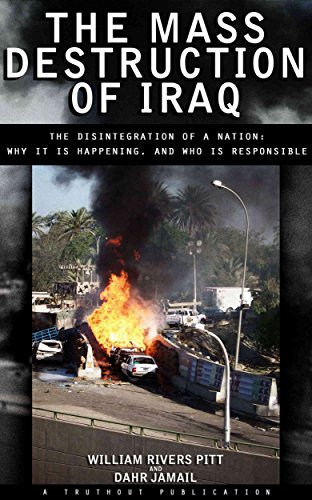 The Mass Destruction of Iraq: The Disintegration of a Nation: Why It Is Happening, and Who Is Responsible