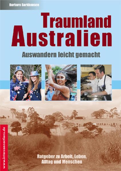Traumland Australien - Auswandern leicht gemacht: Ratgeber zu Arbeit, Leben, Alltag und Menschen (Jobs, Praktika, Studium)