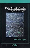El Otro de Nuestra Amaerica: Imaginarios Frente a Estados Unidos En La Repaublica Dominicana y Cuba 193074448X Book Cover