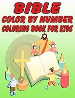 Bible Color by Number Coloring Book for Kids: Bible Stories Inspired Coloring Pages With Bible Verses to Help Learn About the Bible and Jesus Christ 1678701793 Book Cover