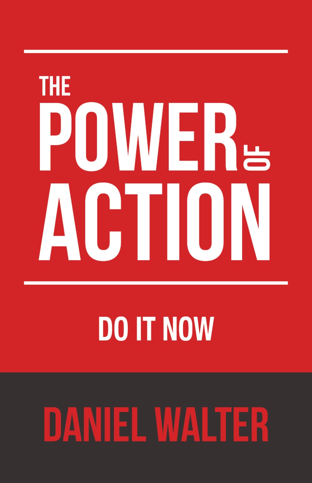 The Power of Action: Do It Now (The Power of Discipline)