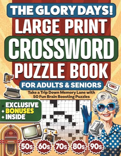 The Glory Days! Large Print Crossword Puzzle Book for Adults & Seniors: Take a Trip Down Memory Lane with 50 Fun Brain Boosting Puzzles from the 50s–90s (Gifts for Women & Men)