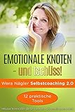 Emotionale Knoten – und tschüss!: Selbstcoaching 2.0 mit 12 praktischen Tools und BSFF