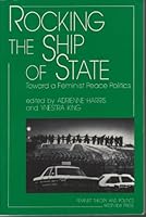 Rocking the Ship of State: Toward a Feminist Peace Politics (Feminist Theory and Politics Series) 0813307112 Book Cover