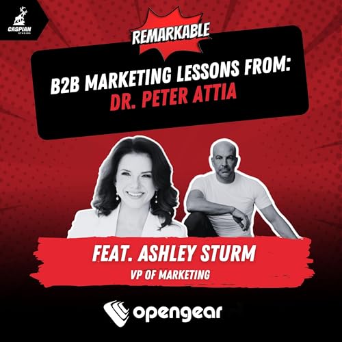 Dr. Peter Attia: B2B Marketing Lessons on How to Outlive Your Competition with Ashley Sturm, VP of Marketing at Opengear