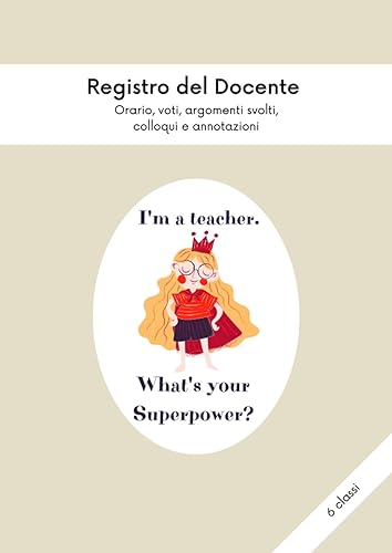 REGISTRO DEL DOCENTE 6 CLASSI: ORARIO, VOTI, ARGOMENTI SVOLTI, COLLOQUI E ANNOTAZIONI - TEACHER SUPERPOWER: Registro primo e secondo quadrimestre: tot ... con le famiglie | Docenti, insegnanti