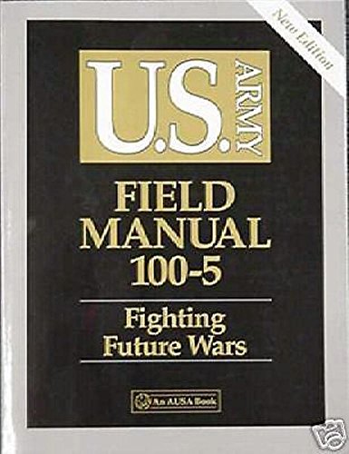 U.S. Army Field Manual 100-5: Fighting Future Wars 0028811038 Book Cover