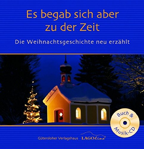 Es begab sich aber zu der Zeit: Die Weihnachtsgeschichte neu erzählt Es begab sich aber zu der Zeit: Die Weihnachtsgeschichte neu erzählt