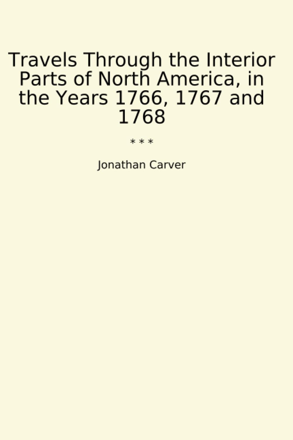 Travels Through the Interior Parts of North America, in the Years 1766, 1767 and 1768 (Classic Books) Paperback – June 20, 2024