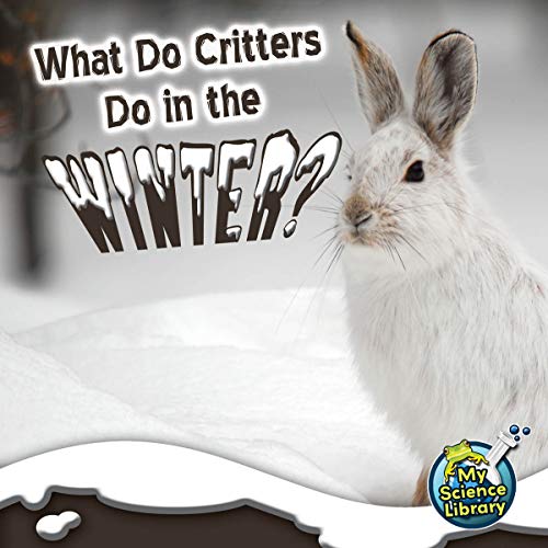What Do Critters Do In The Winter? (My Science Library)