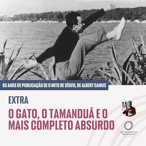 EXTRA - O gato, o tamanduá e o mais completo absurdo (83 anos da publicação de O Mito de Sísifo, de Albert Camus)