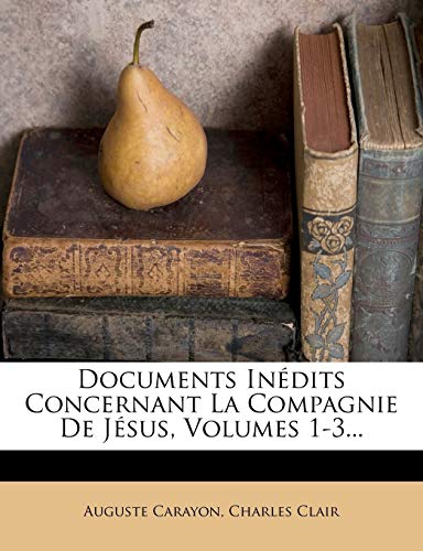 Documents Inédits Concernant La Compagnie De Jésus, Volumes 1-3... (French Edition)