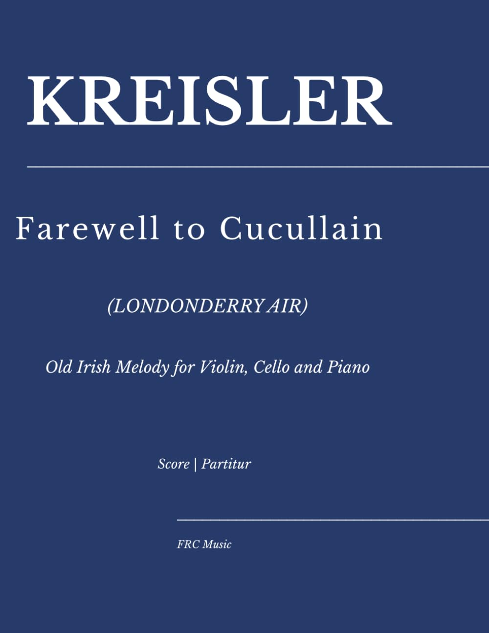 Kreisler — Farewell to Cucullain (Londonderry Air): Old Irish Melody for Violin, Cello and Piano (Chamber Music)