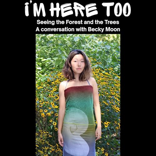 Seeing the Forest and the Trees: a conversation with Becky Moon