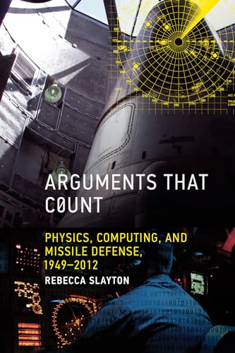 Arguments that Count: Physics, Computing, and Missile Defense, 1949-2012 view 2