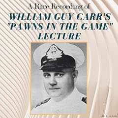 A Rare Recording of William Guy Carr's "Pawns in the Game" Lecture Audiolibro Por William Guy Carr arte de portada