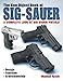The Gun Digest Book of Sig-Sauer: A Complete Look At Sig-Sauer Pistols