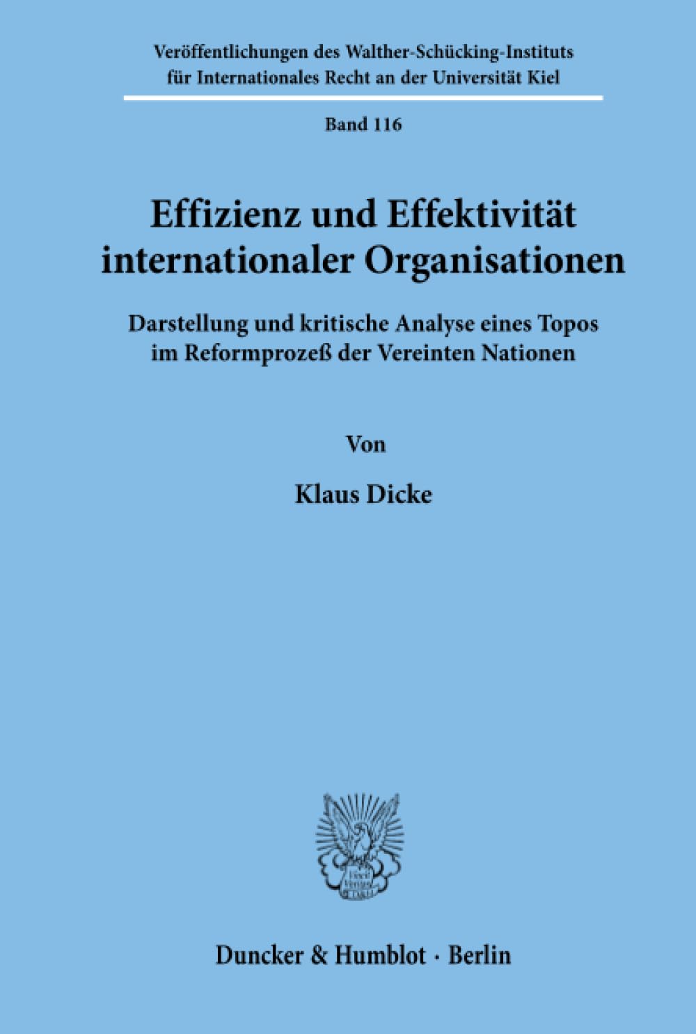 Effizienz und Effektivität internationaler Organisationen.: Darstellung und kritische Analyse eines Topos im Reformprozeß der Vereinten Nationen.: 116 ... Recht an der Universität Kiel)