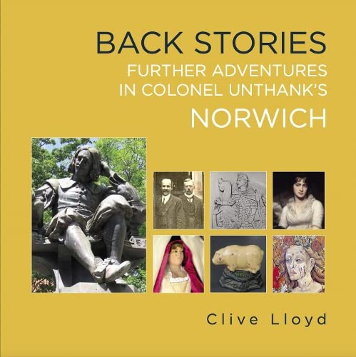 Back Stories: Further Adventures in Colonel Unthank's Norwich
