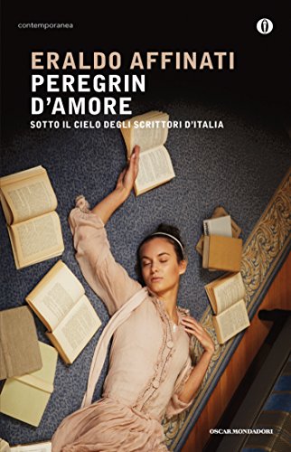 Peregrin d'amore: Sotto il cielo degli scrittori dì'Italia (Scrittori italiani e stranieri)