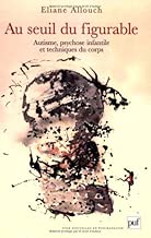 Download Au seuil du figurable : Autisme, psychose infantile et technique du corps PDF