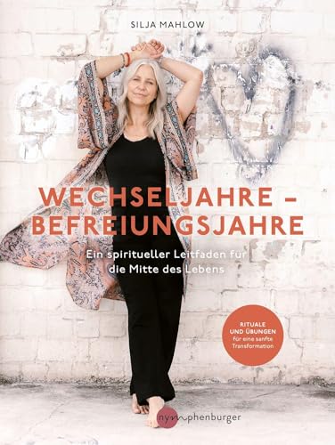 Wechseljahre - Befreiungsjahre: Ein spiritueller Leitfaden für die Mitte des Lebens. Rituale und Übungen für eine sanfte Transformation durch Perimenopause und Wechseljahre.
