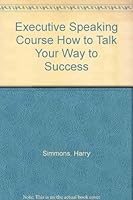 Executive Speaking Course How to Talk Your Way to Success B000P8V3OE Book Cover