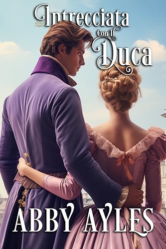 Intrecciata con il Duca: Un Dolce Romanzo Storico Di Reggenza (Le Belle Del Ballo Vol. 1)