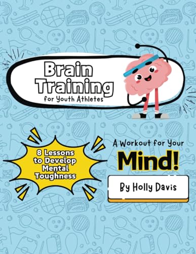 Brain Training for Youth Athlete: •Empowering Young Athletes with the Tools for Excellence